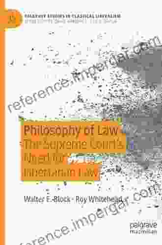 Philosophy Of Law: The Supreme Court S Need For Libertarian Law (Palgrave Studies In Classical Liberalism)