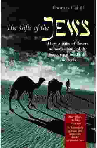 The Gifts Of The Jews: How A Tribe Of Desert Nomads Changed The Way Everyone Thinks And Feels (Hinges Of History 2)