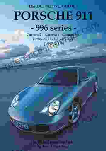 The Definitive Guide To Porsche 996 911: Don T Buy Your Porsche Without It Everything You Need To Know About 996 911