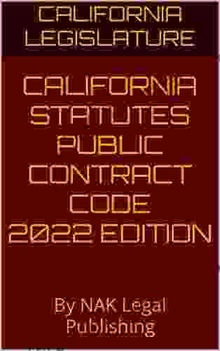 CALIFORNIA STATUTES PUBLIC CONTRACT CODE 2024 EDITION: By NAK Legal Publishing