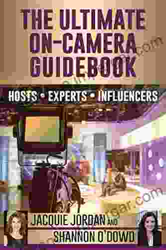 The Ultimate On Camera Guidebook: Hosts*Experts*Influencers