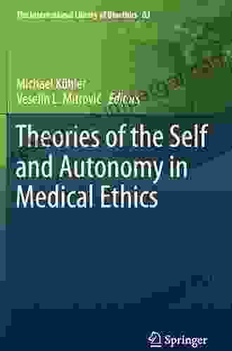 Theories Of The Self And Autonomy In Medical Ethics (The International Library Of Bioethics 83)