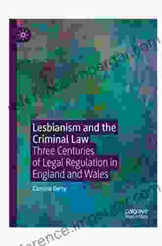 Lesbianism And The Criminal Law: Three Centuries Of Legal Regulation In England And Wales