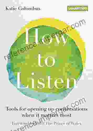 How To Listen: Tools For Opening Up Conversations When It Matters Most