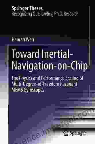 Toward Inertial Navigation On Chip: The Physics And Performance Scaling Of Multi Degree Of Freedom Resonant MEMS Gyroscopes (Springer Theses)