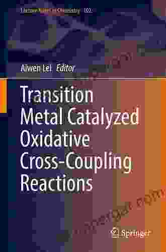 Transition Metal Catalyzed Oxidative Cross Coupling Reactions (Lecture Notes In Chemistry 102)