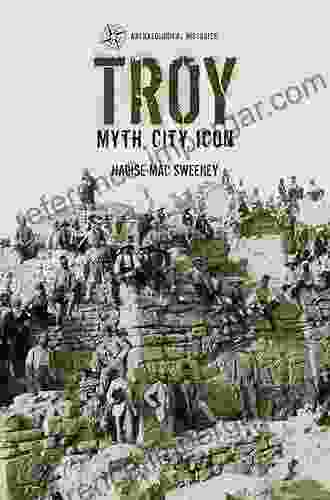 Troy: Myth City Icon (Archaeological Histories)