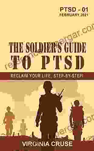 The Soldier S Guide To PTSD: Understanding Post Traumatic Stress Disorder Moral Injury And Therapy Options (PTSD Recovery 1)