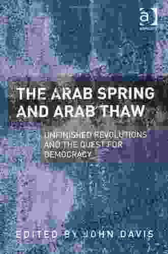 The Arab Spring and Arab Thaw: Unfinished Revolutions and the Quest for Democracy