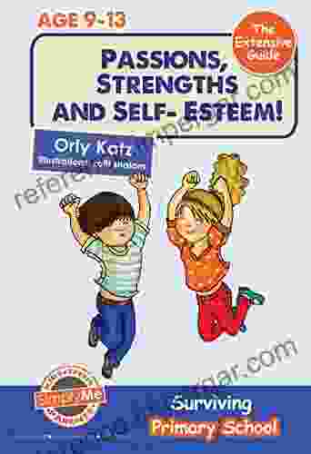 Passions Strengths Self Esteem The Extensive Guide Surviving Primary School: A Self Esteem For Kids