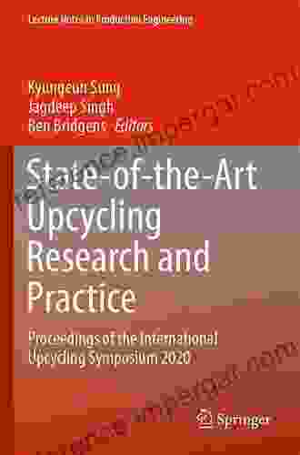 State Of The Art Upcycling Research And Practice: Proceedings Of The International Upcycling Symposium 2024 (Lecture Notes In Production Engineering)