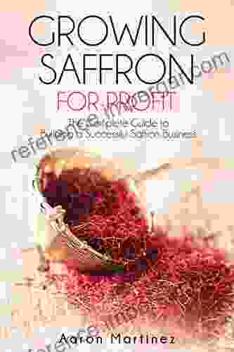 Growing Saffron For Profit: The Complete Guide To Building A Successful Saffron Business