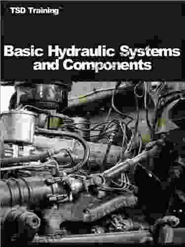 Basic Hydraulic Systems And Components (Mechanics And Hydraulics)