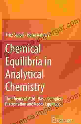 Chemical Equilibria In Analytical Chemistry: The Theory Of Acid Base Complex Precipitation And Redox Equilibria