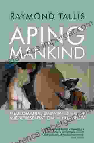 Aping Mankind (Routledge Classics) Raymond Tallis