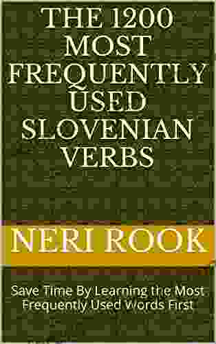 The 1200 Most Frequently Used Slovenian Verbs: Save Time By Learning The Most Frequently Used Words First