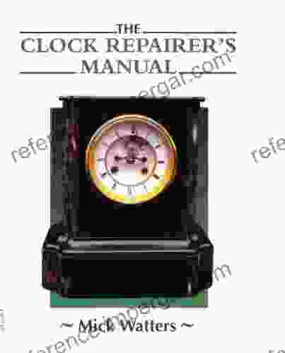 The CLOCK REPAIRER S MANUAL (Manual Of Techniques)