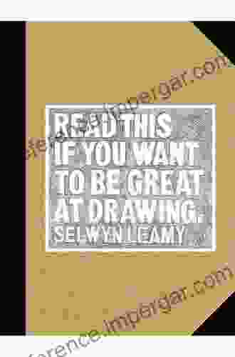 Read This If You Want To Be Great At Drawing: (The Drawing For Aspiring Artists Of All Ages And Abilities)