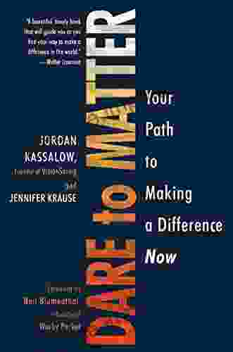 Dare To Matter: Your Path To Making A Difference Now