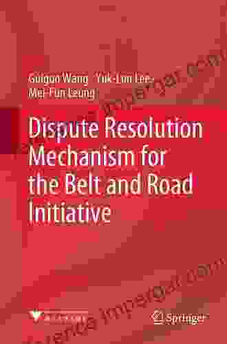 Dispute Resolution Mechanism For The Belt And Road Initiative