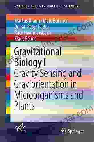 Gravitational Biology I: Gravity Sensing And Graviorientation In Microorganisms And Plants (SpringerBriefs In Space Life Sciences 1)