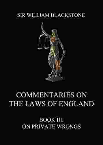 Commentaries On The Laws Of England: III: On Private Wrongs