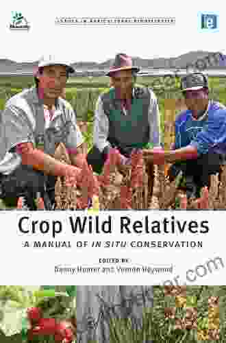 Crop Wild Relatives: A Manual Of In Situ Conservation (Issues In Agricultural Biodiversity)