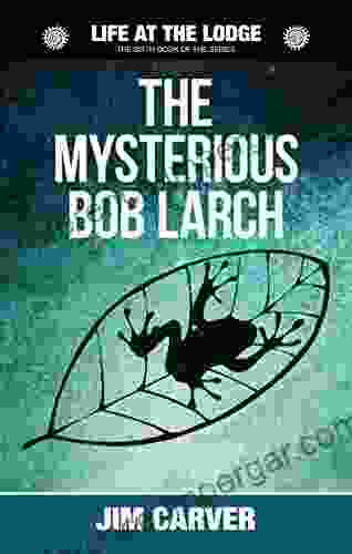 The Mysterious Bob Larch (Life At The Lodge 6)