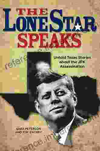 The Lone Star Speaks: Untold Texas Stories About The JFK Assassination