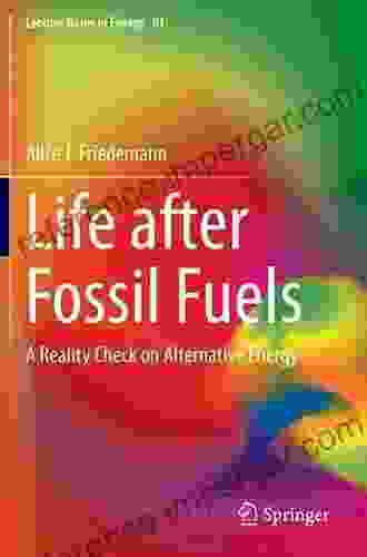 Life After Fossil Fuels: A Reality Check On Alternative Energy (Lecture Notes In Energy 81)