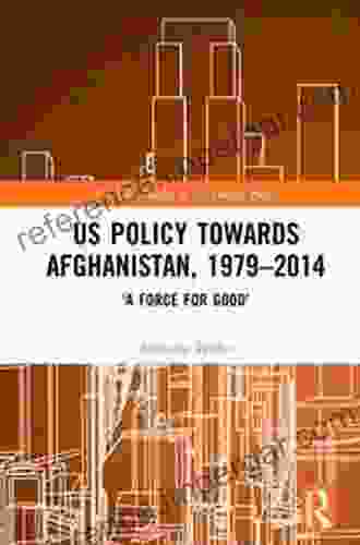 US Policy Towards Afghanistan 1979 2024: A Force For Good (Routledge Studies In US Foreign Policy)