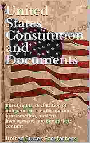 United States Constitution and Much More: Bill of rights Declaration of Independence Emancipation Proclamation modern involvement annotations treaties and bonus facts content