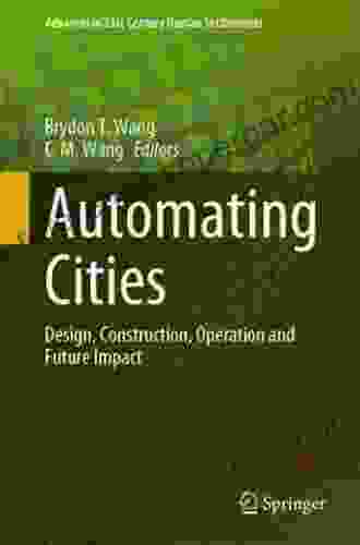 Automating Cities: Design Construction Operation And Future Impact (Advances In 21st Century Human Settlements)