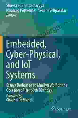 Embedded Cyber Physical And IoT Systems: Essays Dedicated To Marilyn Wolf On The Occasion Of Her 60th Birthday