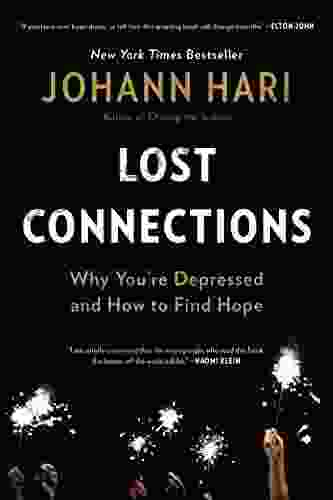 Lost Connections: Uncovering The Real Causes Of Depression And The Unexpected Solutions