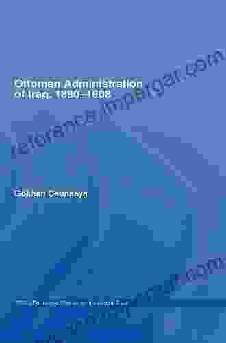 The Ottoman Administration Of Iraq 1890 1908 (SOAS/Routledge Studies On The Middle East 6)