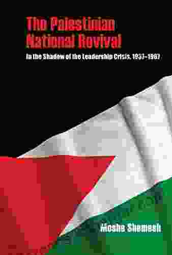 The Palestinian National Revival: In The Shadow Of The Leadership Crisis 1937 1967 (Perspectives On Israel Studies)