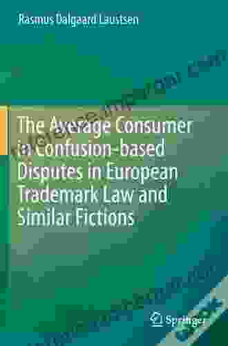 The Average Consumer In Confusion Based Disputes In European Trademark Law And Similar Fictions