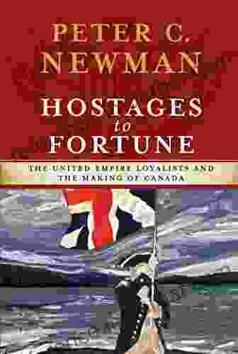 Hostages To Fortune: The United Empire Loyalists And The Making Of Canada