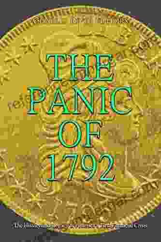 The Panic of 1792: The History and Legacy of America s First Financial Crisis