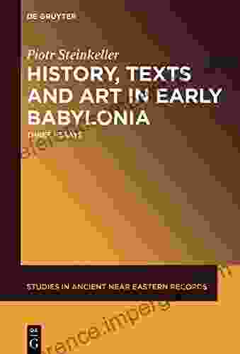 History Texts And Art In Early Babylonia: Three Essays (Studies In Ancient Near Eastern Records (SANER) 15)