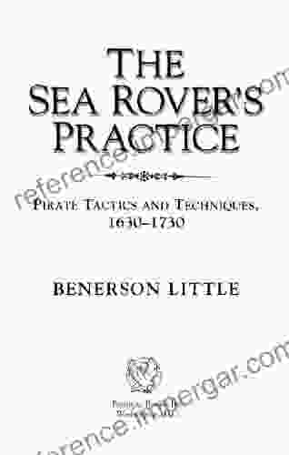 The Sea Rover S Practice: Pirate Tactics And Techniques 1630 1730