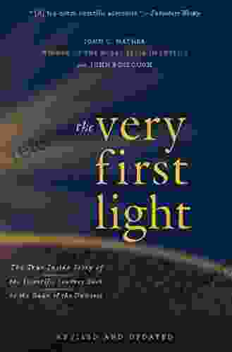 The Very First Light: The True Inside Story Of The Scientific Journey Back To The Dawn Of The Universe