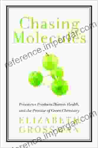 Chasing Molecules: Poisonous Products Human Health And The Promise Of Green Chemistry