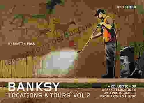 Banksy Locations And Tours Volume 2: A Collection Of Graffiti Locations And Photographs From Around The UK