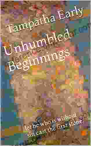 Unhumbled Beginnings: Let He Who Is Without Sin Cast The First Stone