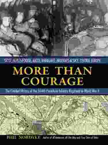 More Than Courage: The Combat History Of The 504th Parachute Infantry Regiment In World War II