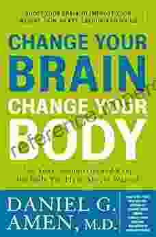 Change Your Brain Change Your Body: Use Your Brain To Get And Keep The Body You Have Always Wanted