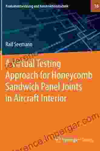 A Virtual Testing Approach For Honeycomb Sandwich Panel Joints In Aircraft Interior (Produktentwicklung Und Konstruktionstechnik 16)