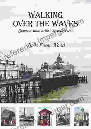 Walking Over The Waves: Quintessential British Seaside Piers